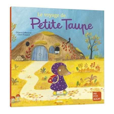 Le voyage de Petite taupe : Mes p'tits albums : Couverture souple