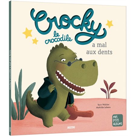 Crocky le crocodile a mal aux dents : Mes p'tits albums