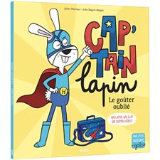 Cap'tain lapin : Le goûter oublié : Un lapin, un slip, un super-héros : Mes p'tits albums. Rigolos