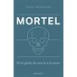 Mortel : Petit guide de survie à la mort