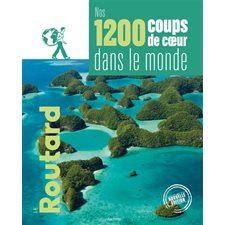 Nos 1 200 coups de coeur dans le monde (Routard) : Nouvelle édition