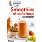 Smoothies et collations à congeler : Nos 100 meilleures recettes : Les plaisirs gourmands de Caty