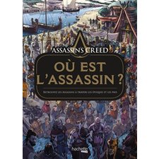 Assassin's creed : Où est l'assassin ? : Retrouvez les assassins à travers les époques et les pays