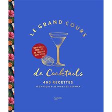Le grand cours de cocktails : 400 recettes : Techniques & astuces de barman
