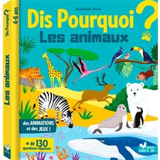 Les animaux : Dis pourquoi ? : 4-6 ans : Des animations et des jeux ! : + de 130 questions-réponses