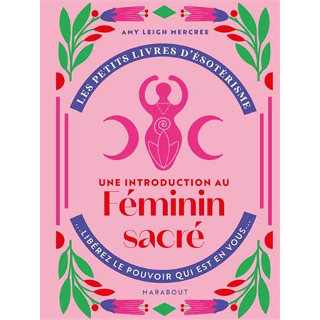 Une introduction au féminin sacré : Les petits livres d'ésotérisme