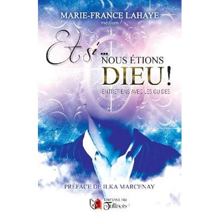 Et si ... nous étions Dieu ! : Entretiens avec les guides