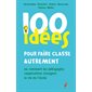 100 idées pour faire classe autrement ou Comment les pédagogies coopératives changent la vie de l'école