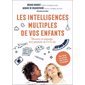Les intelligences multiples de vos enfants : Découvrez et encouragez leurs potentiels, de 0 à 12 ans