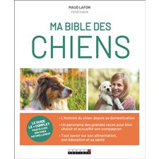 Ma bible des chiens : Le guide le + complet pour élever son chien naturellement