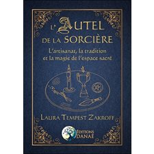 L'autel de la sorcière : L'artisanat, la tradition et la magie de l'espace sacré