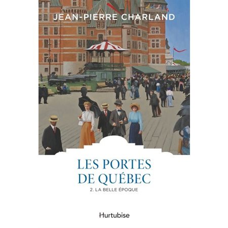 Les portes de Québec T.02 : La belle époque : Les classiques d'ici à 9.95$