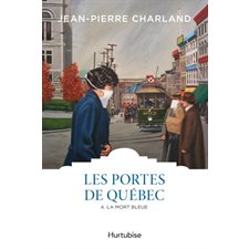 Les portes de Québec T.04 : La mort bleue : Les classiques d'ici à 9.95$