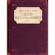 Petit manuel pour jeter des (gentils) sorts ! : Amour, famille, santé, travail, argent, chance ...