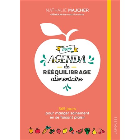 Mon agenda de rééquilibrage alimentaire : 365 jours pour manger sainement en se faisant plaisir