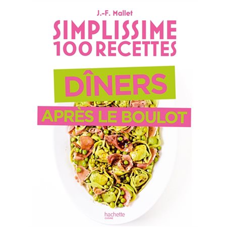 Dîners après le boulot : Simplissime 100 recettes