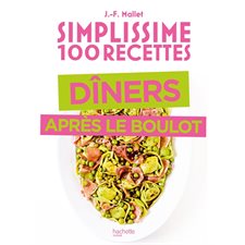 Dîners après le boulot : Simplissime 100 recettes