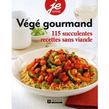 Végé gourmand : 115 succulentes recettes sans viande : Quand manger sans viande rime avec gourmand !