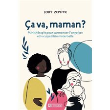 Ça va, maman ? : Minithérapie pour surmonter l'angoisse et la culpabilité maternelle