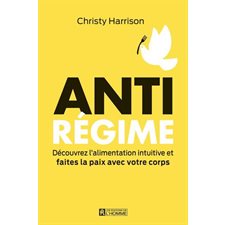 Anti-régime : Découvrez l'alimentation intuitive et faites la paix avec votre corps