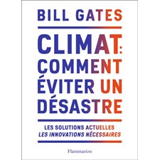 Climat : Comment éviter un désastre : Les solutions actuelles, les innovations nécessaires