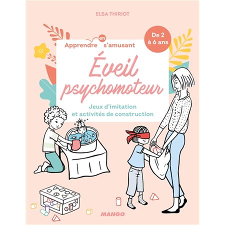 Eveil psychomoteur : Apprendre en s'amusant : Crèche et maternelle : Jeux d'imitation et activités de construction