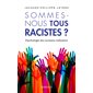 Sommes-nous tous racistes ? : Psychologie des racismes ordinaires