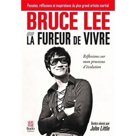 La fureur de vivre : Bruce Lee : Réflexions sur mon precessus d'évolution : Pensées, réflexions et i