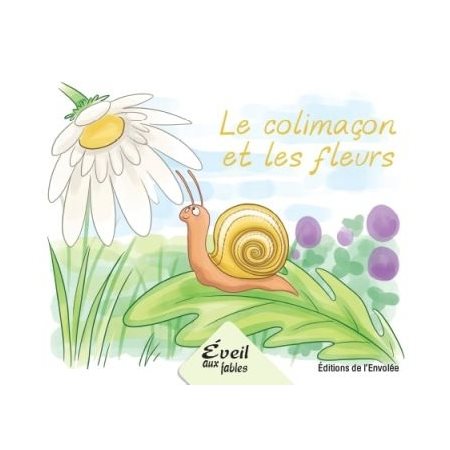 Le colimaçon et les fleurs : Éveil aux fables