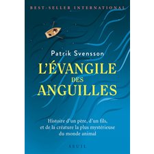 L'évangile des anguilles : Histoire d'un père, d'un fils, et de la créature la plus mystérieuse du m