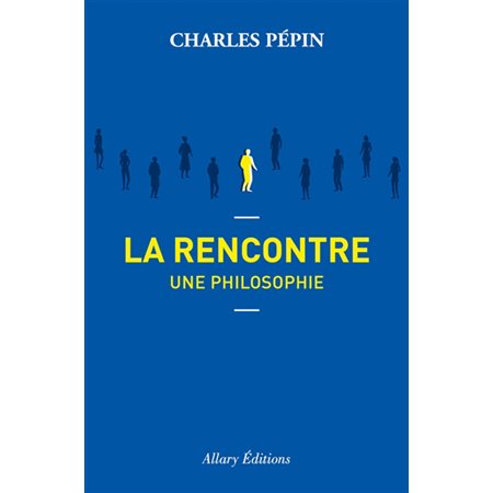 La rencontre : Une philosophie