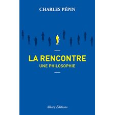 La rencontre : Une philosophie
