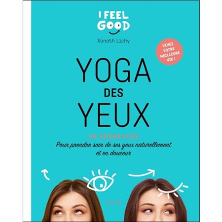 Yoga des yeux : 60 exercices pour prendre soin de ses yeux naturellement et en douceur