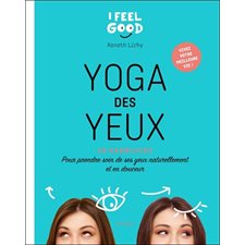 Yoga des yeux : 60 exercices pour prendre soin de ses yeux naturellement et en douceur