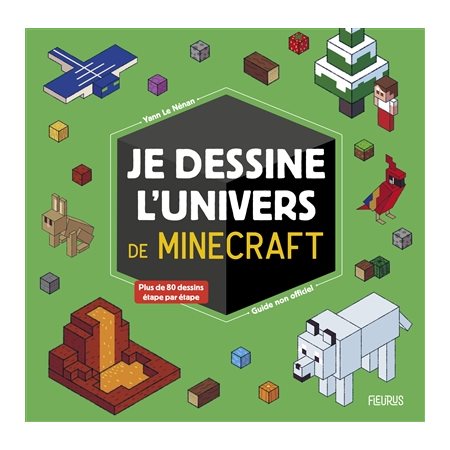 Je dessine l'univers de Minecraft : guide non officiel