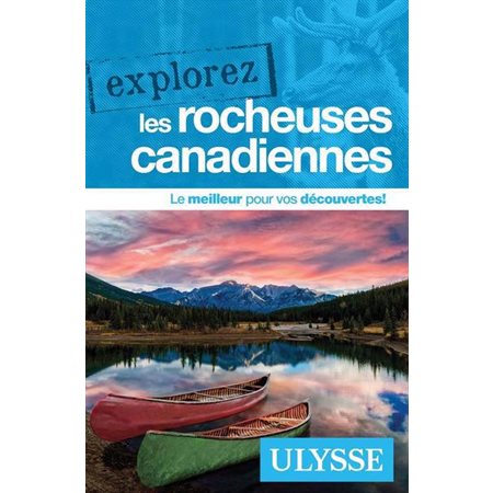 Explorez les Rocheuses canadiennes (Ulysse) : 2e édition