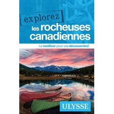 Explorez les Rocheuses canadiennes (Ulysse) : 2e édition