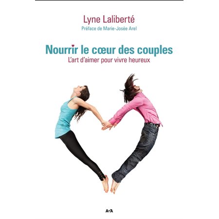 Nourrir le coeur des couples : L'art d'aimer pour vivre heureux