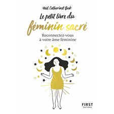 Le petit livre du féminin sacré (FP) : Reconnectez-vous à votre âme féminine