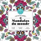 Mandalas du monde : 100 motifs à colorier : Mini kit de papeterie