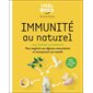 Immunité au naturel : 100 super-aliments pour renforcer ses défenses immunitaires en recomposant son