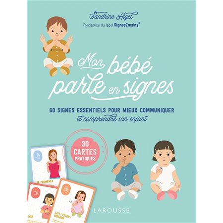 Mon bébé parle en signes : 30 cartes pratiques : 60 signes essentiels pour mieux communiquer et comprendre son enfant