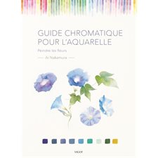 Guide chromatique pour l'aquarelle : Peindre des fleurs
