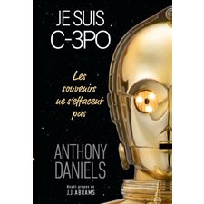 Je suis C-3PO : Les souvenirs ne s'effacent pas