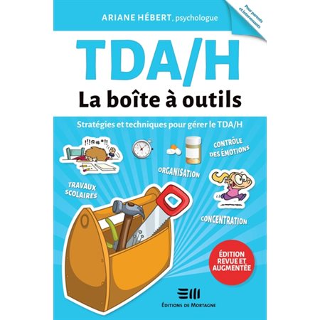 TDA / H : La boîte à outils : Édition revue et augmentée : Stratégies et techniques pour gérer pour gérer le TDA / H