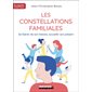 Les constellations familiales : Se libérer de son histoire, accueillir son présent