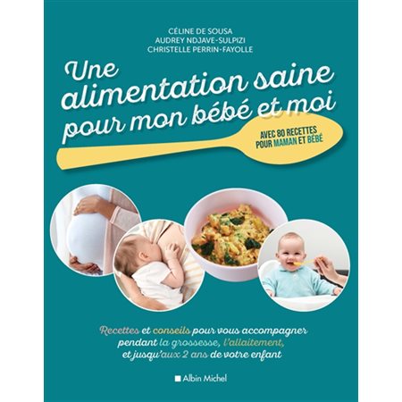 Une alimentation saine pour mon bébé et moi : Avec 80 recettes pour maman et bébé