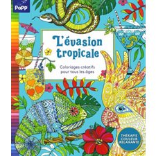 L'évasion tropicale : Coloriages créatifs pour tous les âges : Thérapie, couleur relaxante