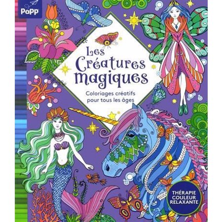 Les créatures magiques : Coloriages créatifs pour tous les âges : Thérapie, couleur relaxante