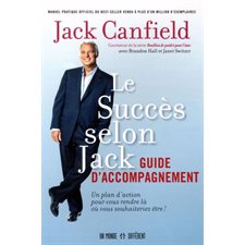 Le succès selon Jack : Guide d'accompagnement : Un plan d'action pour vous rendre là où vous souhate